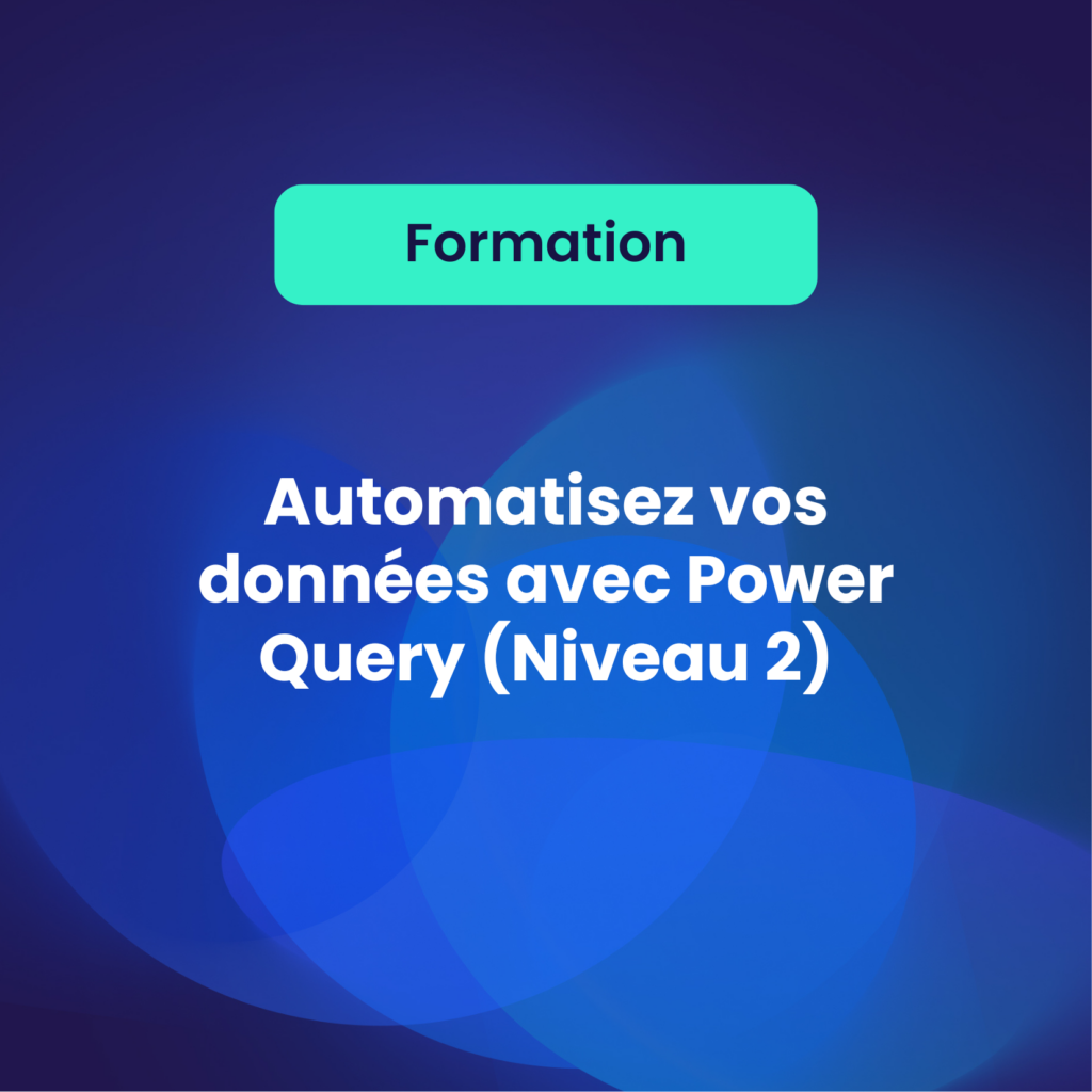 Automatisez vos données avec 
Power Query (Niveau 2)