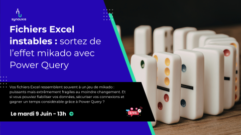 A venir – Webinaire 09/06/26 – Fichiers Excel instables : sortez de l’effet mikado avec Power Query
