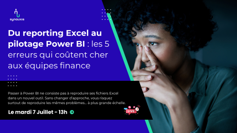 A venir – Webinaire 07/07/26 – Du reporting Excel au pilotage Power BI : les 5 erreurs qui coûtent cher