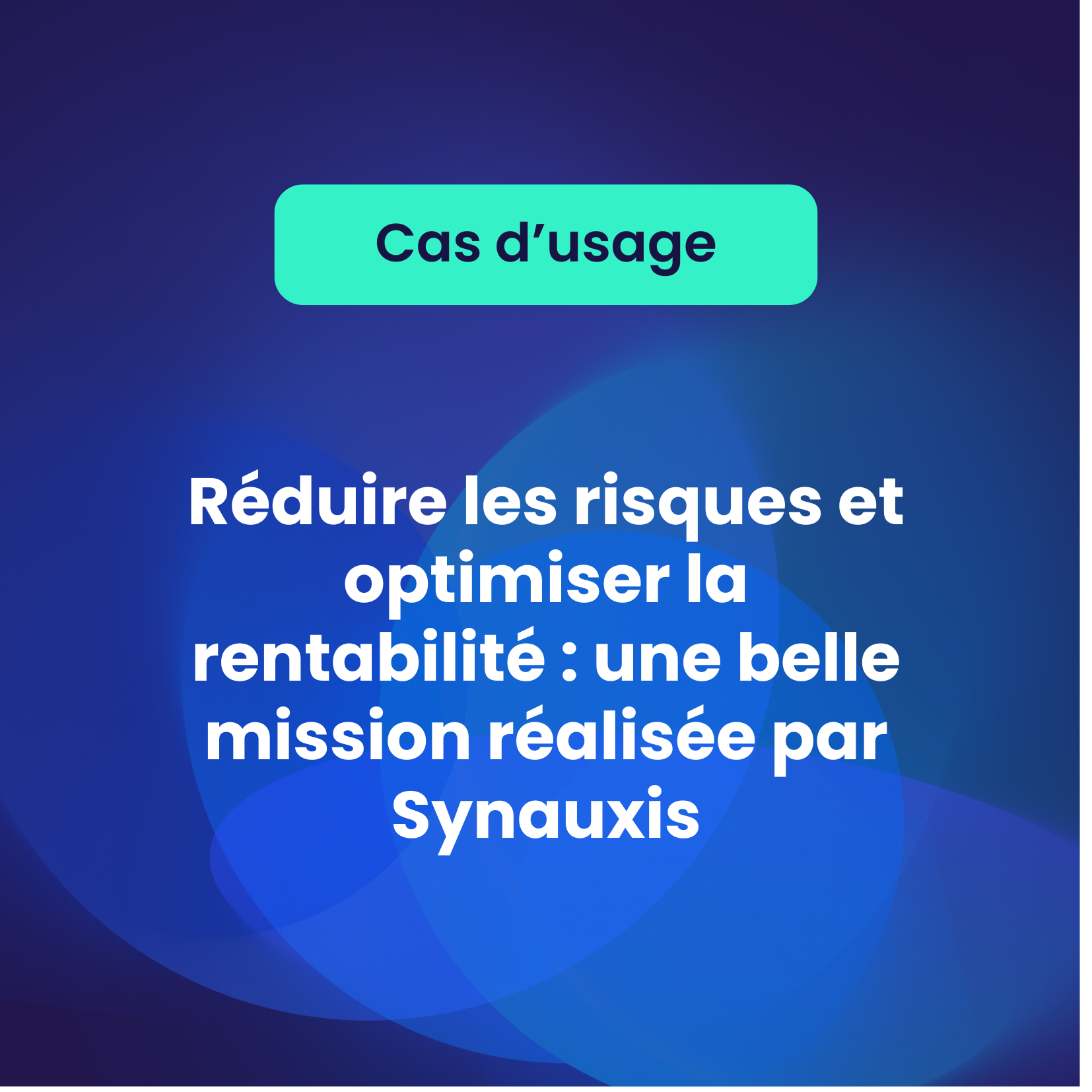 Réduire les risques et optimiser la rentabilité : une belle mission réalisée par Synauxis