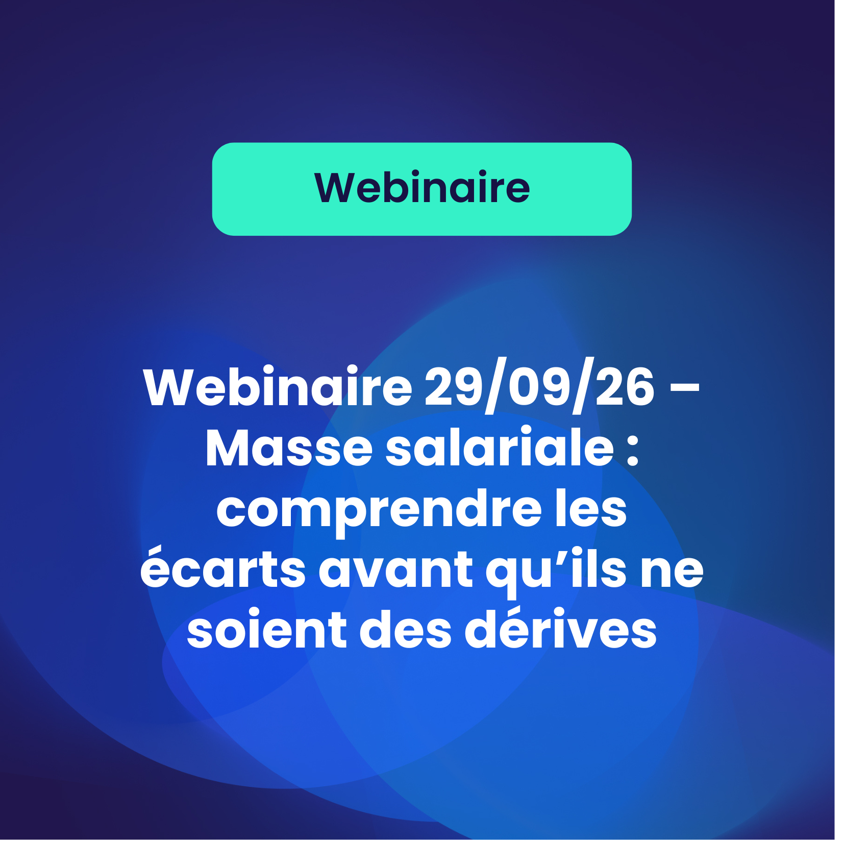 A venir – Webinaire 29/09/26 – Masse salariale : comprendre les écarts avant qu’ils ne soient des dérives