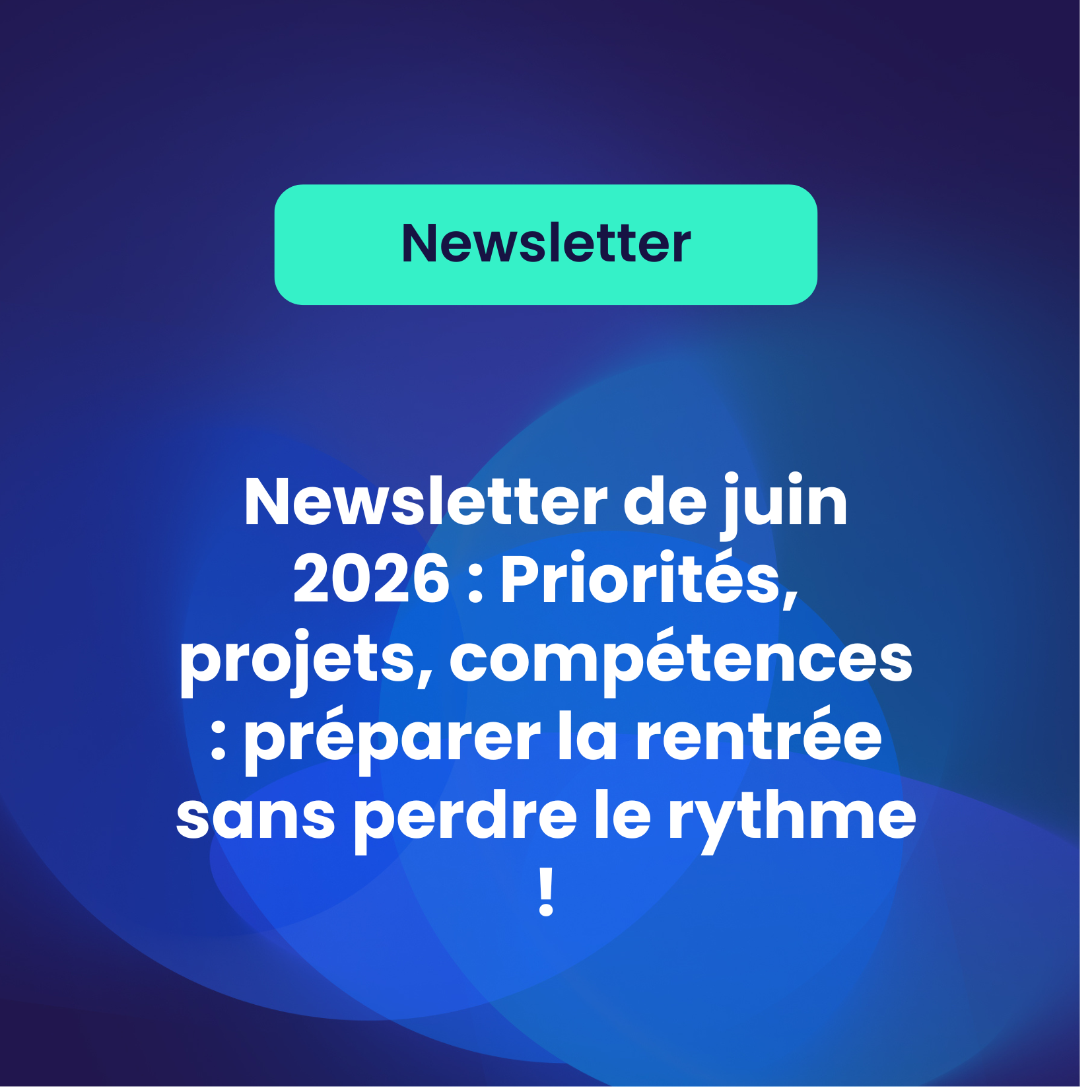 Newsletter de juin 2026 : Priorités, projets, compétences : préparer la rentrée sans perdre le rythme !