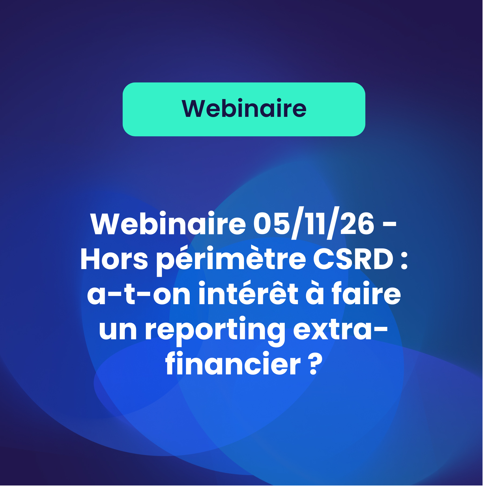Webinaire 05/11/26 – Hors périmètre CSRD : a-t-on intérêt à faire un reporting extra-financier ?